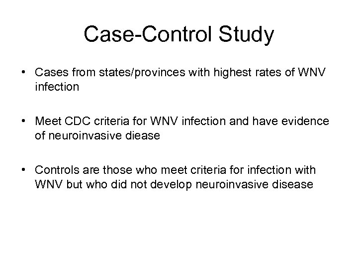 Case-Control Study • Cases from states/provinces with highest rates of WNV infection • Meet