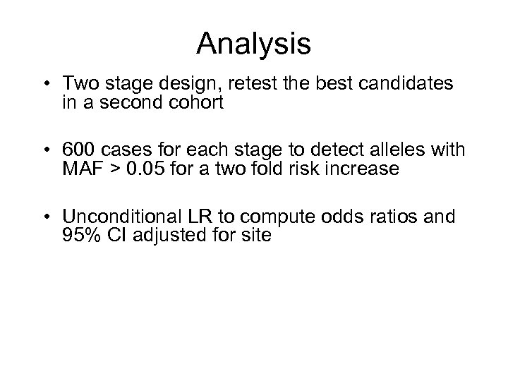 Analysis • Two stage design, retest the best candidates in a second cohort •