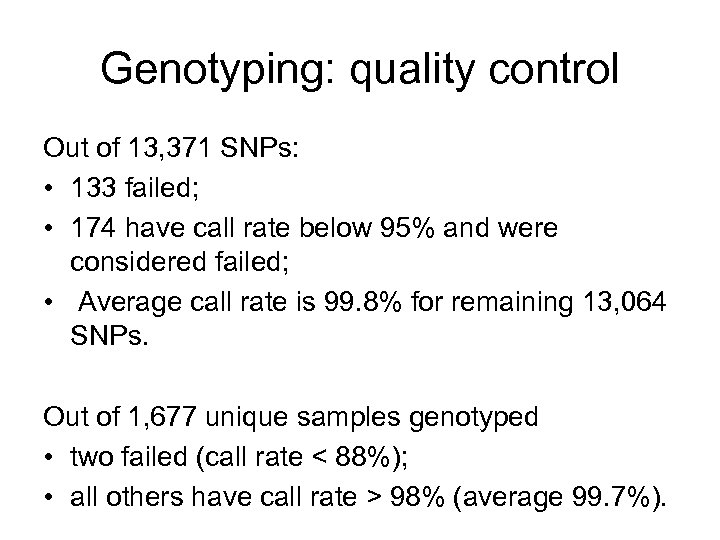 Genotyping: quality control Out of 13, 371 SNPs: • 133 failed; • 174 have