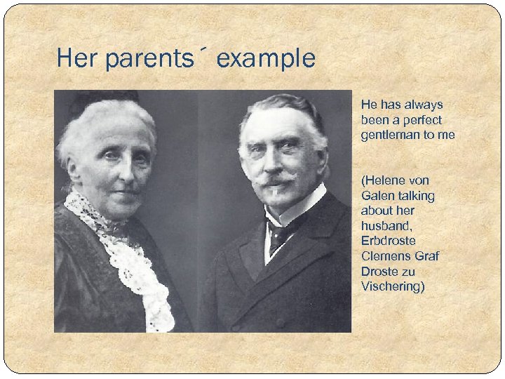 Her parents´ example He has always been a perfect gentleman to me (Helene von