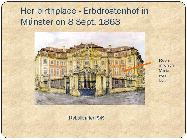 Her birthplace - Erbdrostenhof in Münster on 8 Sept. 1863 Room in which Maria