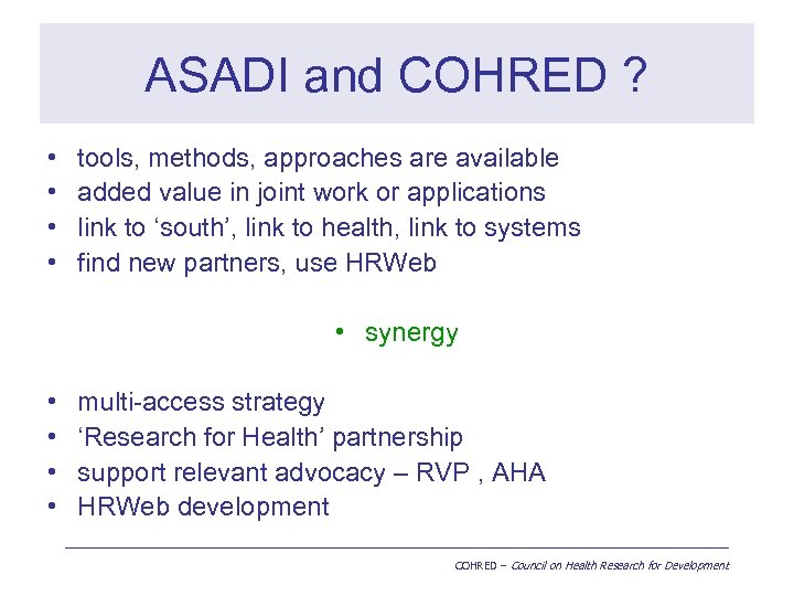 ASADI and COHRED ? • • tools, methods, approaches are available added value in