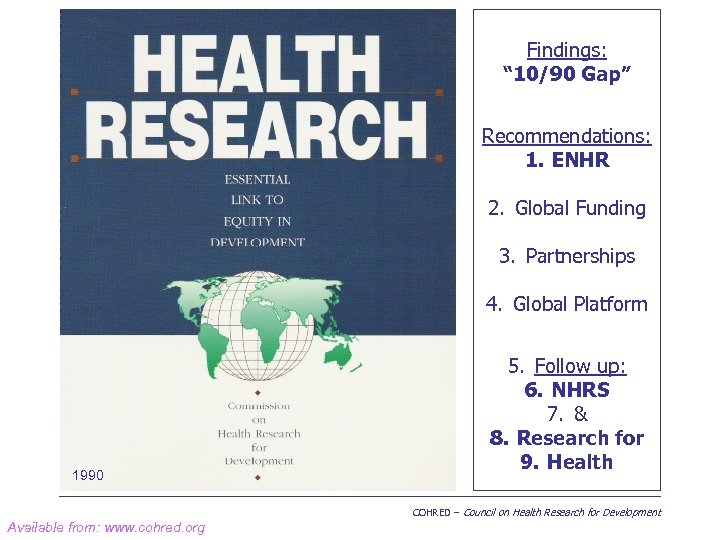 Findings: “ 10/90 Gap” Recommendations: 1. ENHR 2. Global Funding 3. Partnerships 4. Global