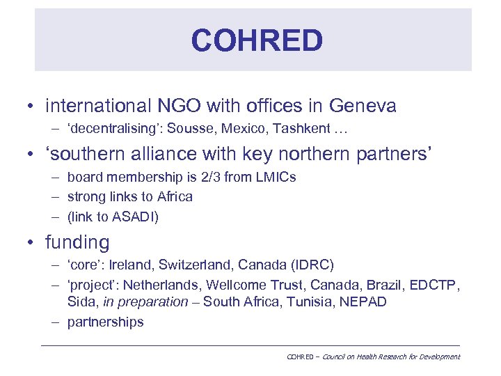 COHRED • international NGO with offices in Geneva – ‘decentralising’: Sousse, Mexico, Tashkent …