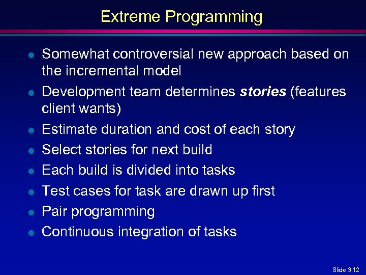 Extreme Programming l l l l Somewhat controversial new approach based on the incremental