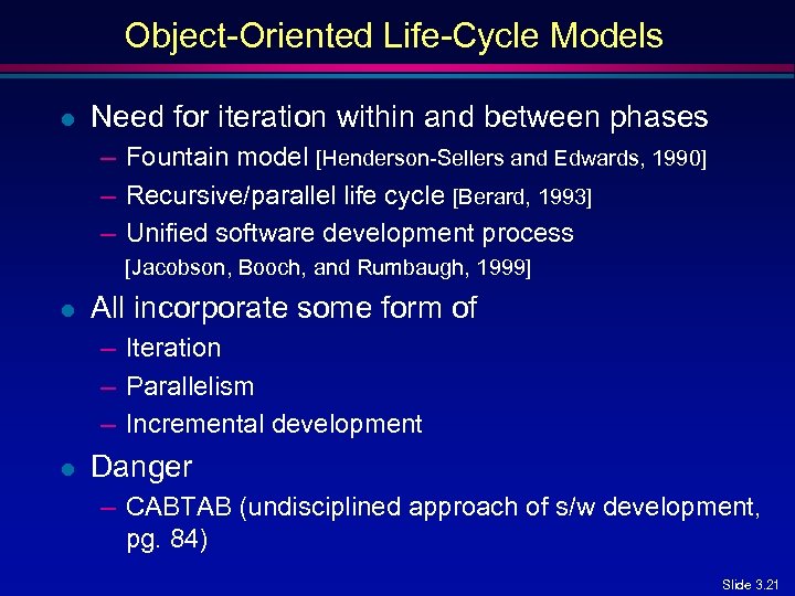Object-Oriented Life-Cycle Models l Need for iteration within and between phases – Fountain model