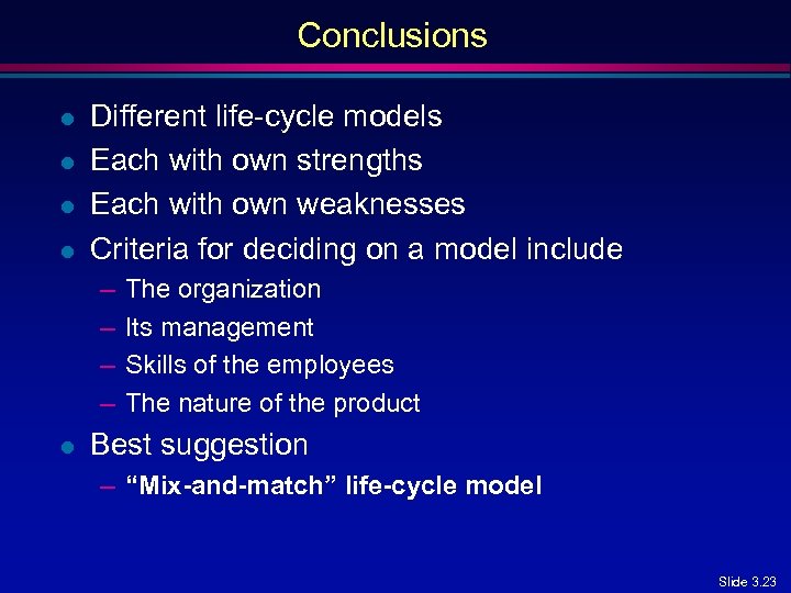 Conclusions l l Different life-cycle models Each with own strengths Each with own weaknesses