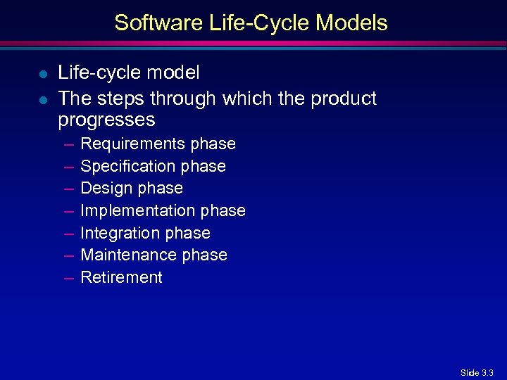 Software Life-Cycle Models l l Life-cycle model The steps through which the product progresses