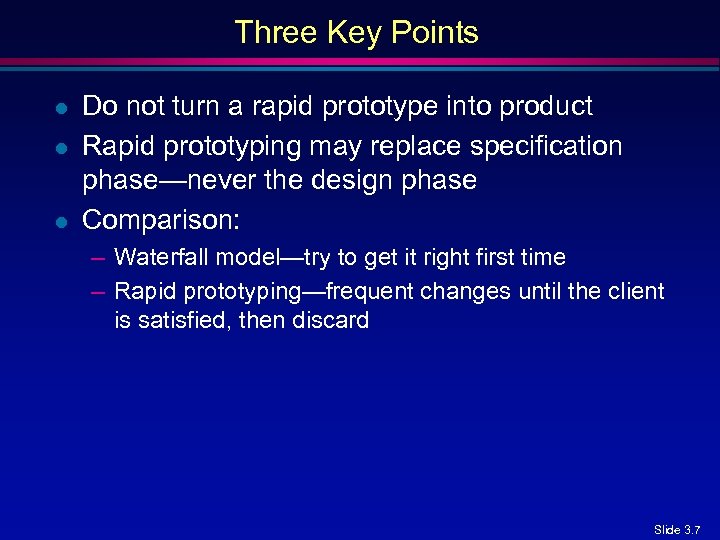 Three Key Points l l l Do not turn a rapid prototype into product
