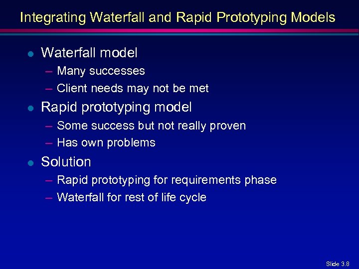 Integrating Waterfall and Rapid Prototyping Models l Waterfall model – Many successes – Client