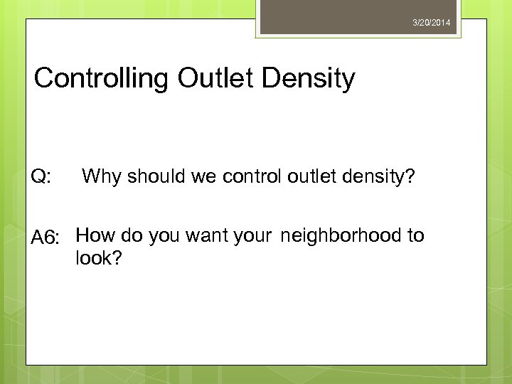 3/20/2014 Controlling Outlet Density Q: Why should we control outlet density? A 6: How