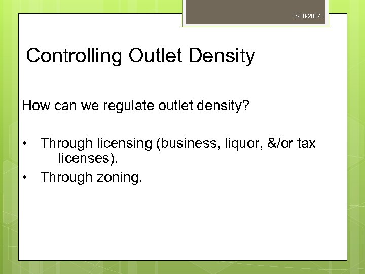 3/20/2014 Controlling Outlet Density How can we regulate outlet density? • Through licensing (business,