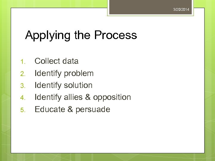 3/20/2014 Applying the Process 1. 2. 3. 4. 5. Collect data Identify problem Identify