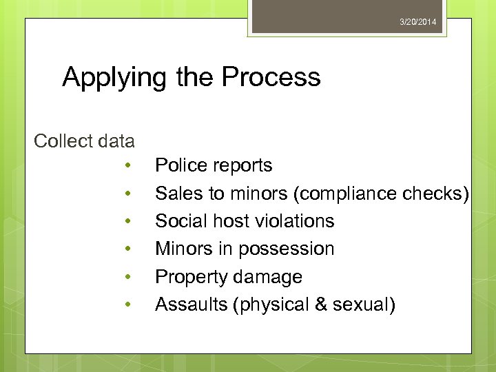 3/20/2014 Applying the Process Collect data • • • Police reports Sales to minors