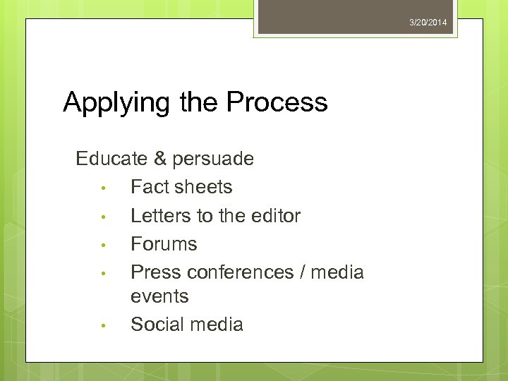 3/20/2014 Applying the Process Educate & persuade • Fact sheets • Letters to the