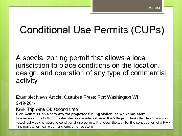 3/20/2014 Conditional Use Permits (CUPs) A special zoning permit that allows a local jurisdiction