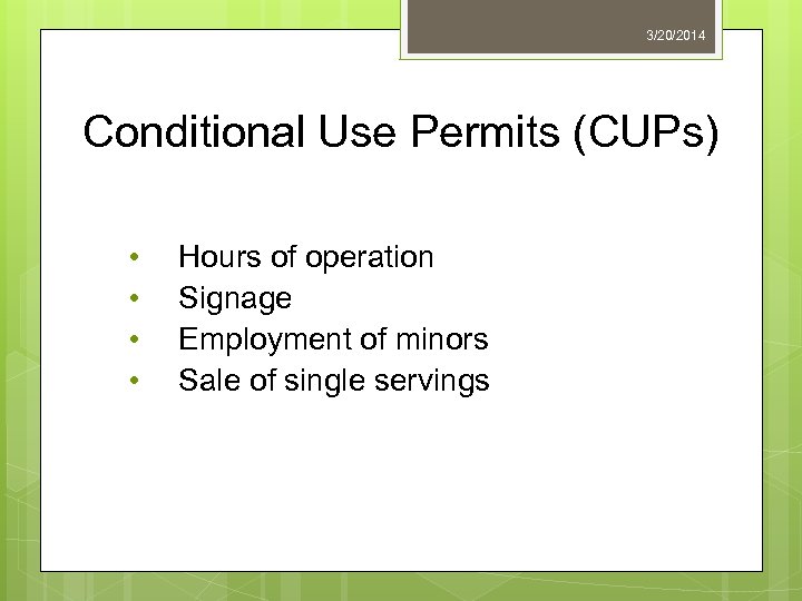 3/20/2014 Conditional Use Permits (CUPs) • • Hours of operation Signage Employment of minors