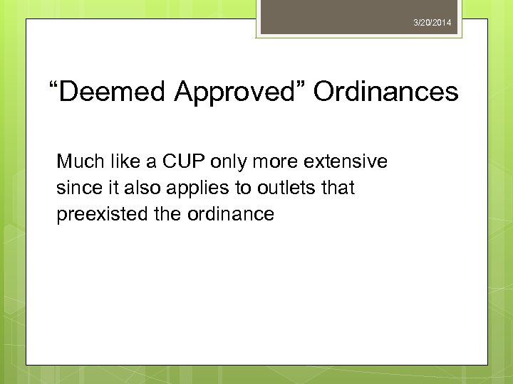 3/20/2014 “Deemed Approved” Ordinances Much like a CUP only more extensive since it also