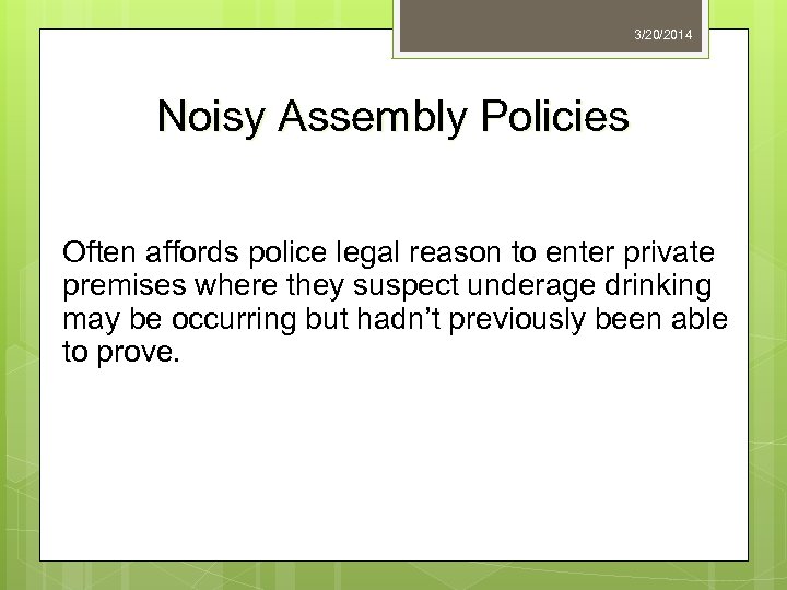 3/20/2014 Noisy Assembly Policies Often affords police legal reason to enter private premises where