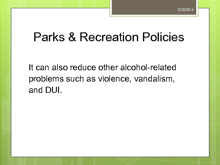 3/20/2014 Parks & Recreation Policies It can also reduce other alcohol-related problems such as