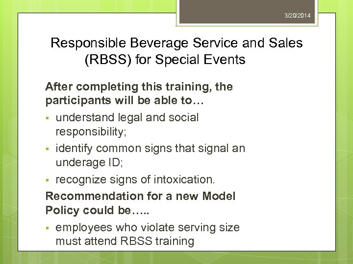 3/20/2014 Responsible Beverage Service and Sales (RBSS) for Special Events After completing this training,