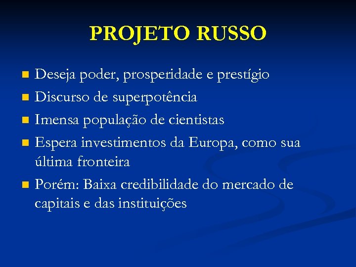 PROJETO RUSSO n n n Deseja poder, prosperidade e prestígio Discurso de superpotência Imensa