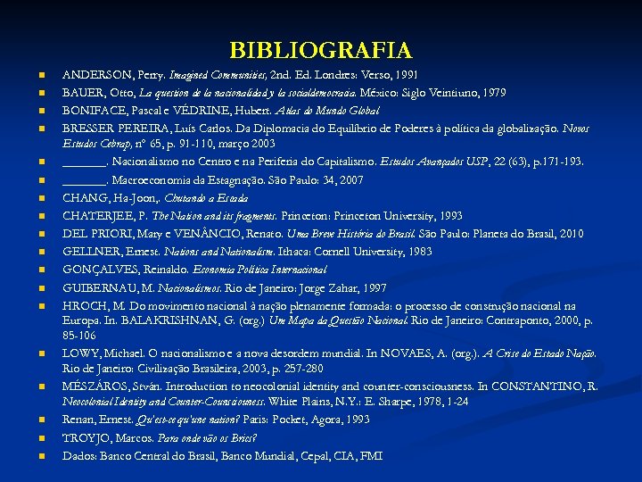 BIBLIOGRAFIA n n n n n ANDERSON, Perry. Imagined Communities, 2 nd. Ed. Londres: