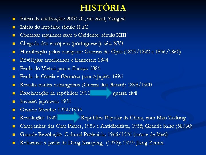 HISTÓRIA n n n n Início da civilização: 2000 a. C, rio Azul, Yangtsé
