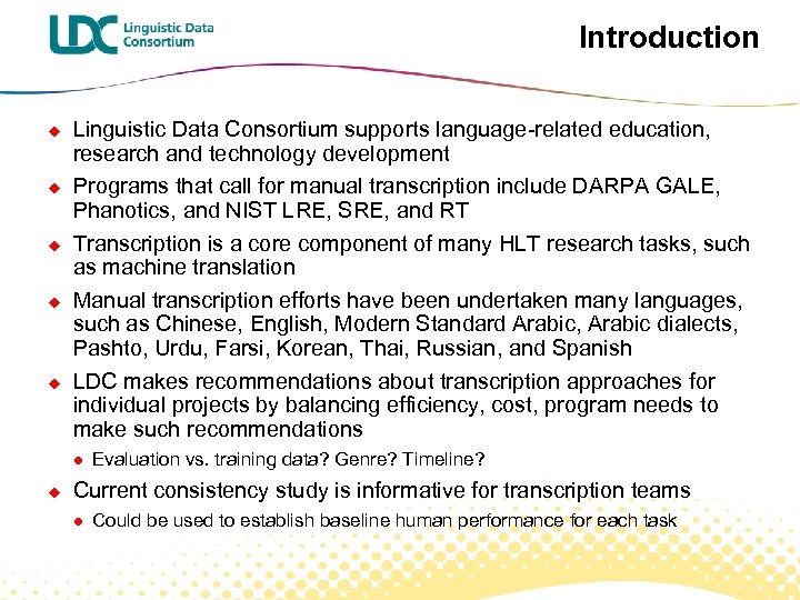 Introduction u u u Linguistic Data Consortium supports language-related education, research and technology development