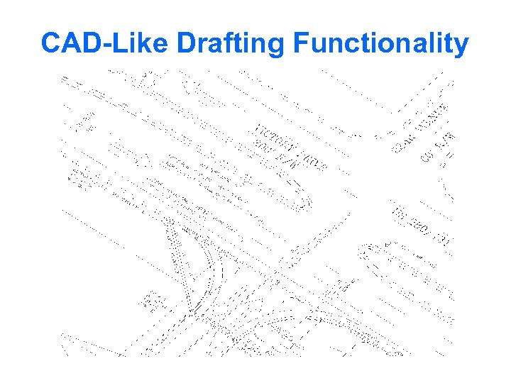 CAD-Like Drafting Functionality 