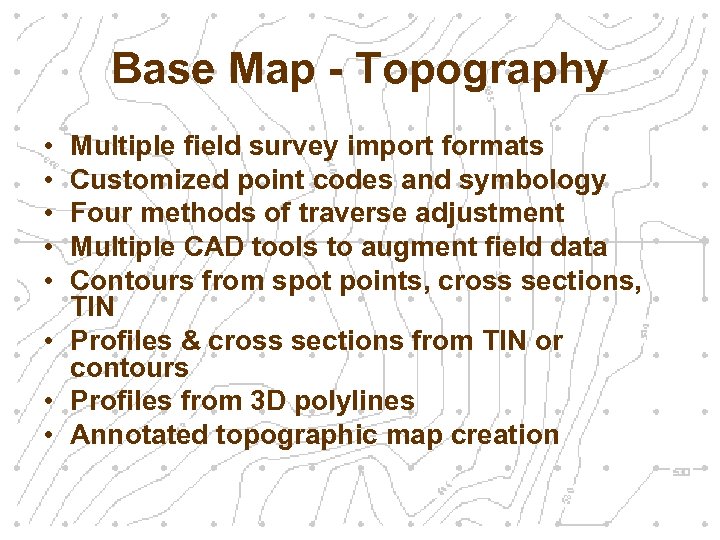 Base Map - Topography • • • Multiple field survey import formats Customized point