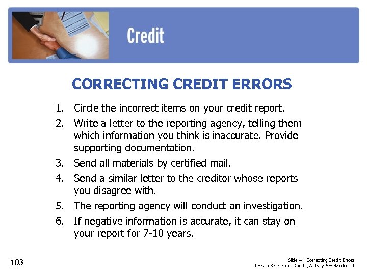 CORRECTING CREDIT ERRORS 1. Circle the incorrect items on your credit report. 2. Write