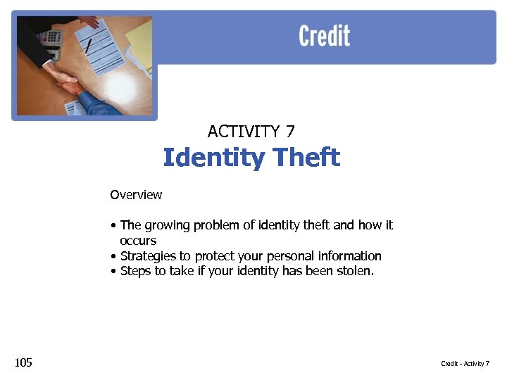 ACTIVITY 7 Identity Theft Overview • The growing problem of identity theft and how