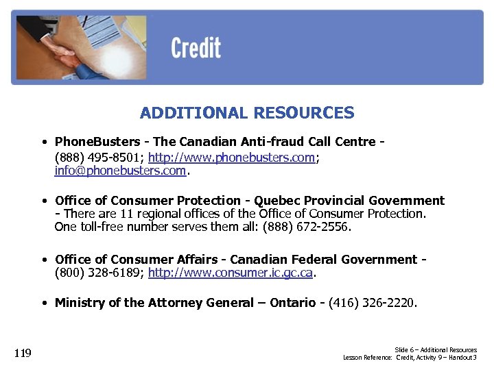 ADDITIONAL RESOURCES • Phone. Busters - The Canadian Anti-fraud Call Centre (888) 495 -8501;