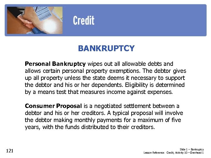BANKRUPTCY Personal Bankruptcy wipes out allowable debts and allows certain personal property exemptions. The