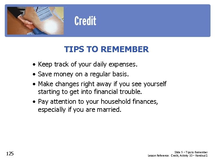 TIPS TO REMEMBER • Keep track of your daily expenses. • Save money on