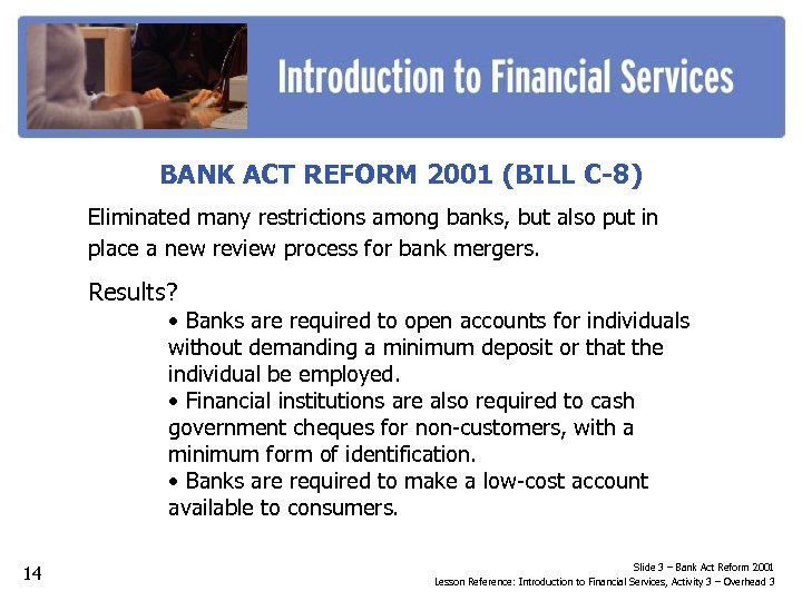 BANK ACT REFORM 2001 (BILL C-8) Eliminated many restrictions among banks, but also put