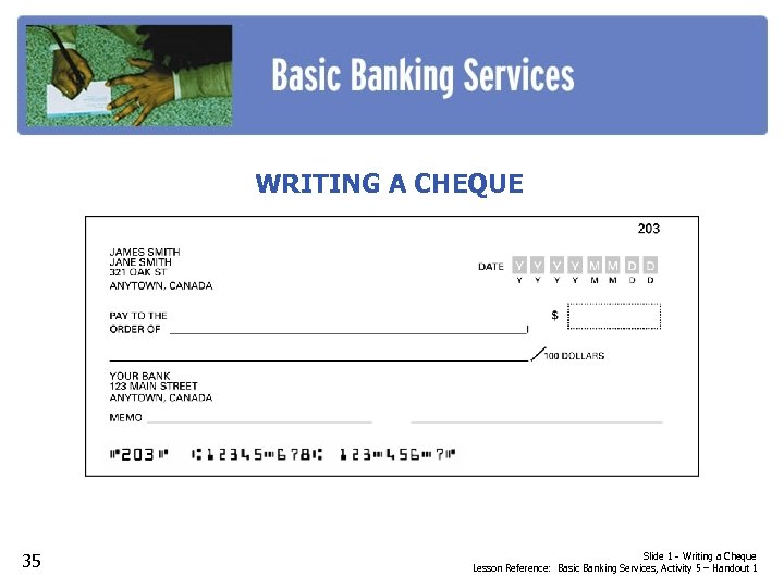 WRITING A CHEQUE 35 Slide 1 - Writing a Cheque Lesson Reference: Basic Banking