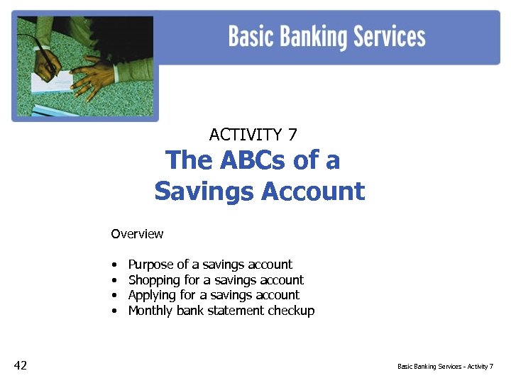 ACTIVITY 7 The ABCs of a Savings Account Overview • • 42 Purpose of