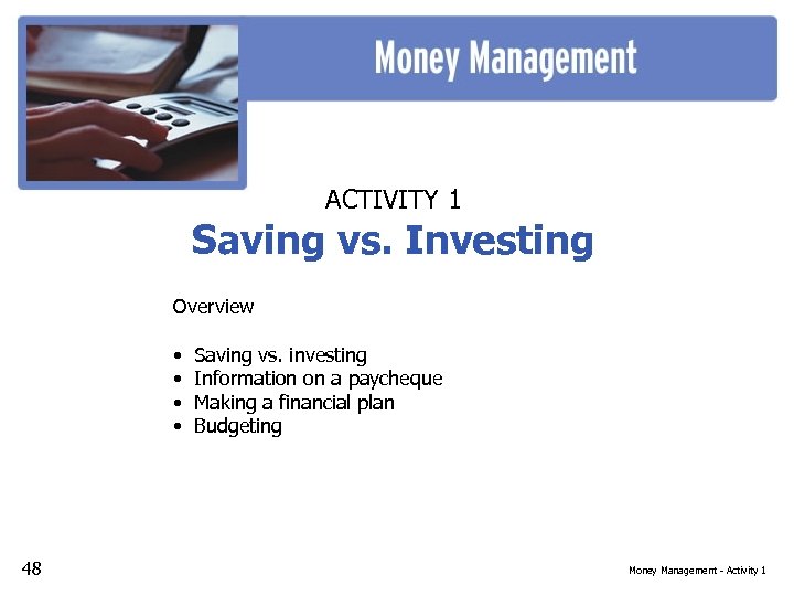 ACTIVITY 1 Saving vs. Investing Overview • • 48 Saving vs. investing Information on