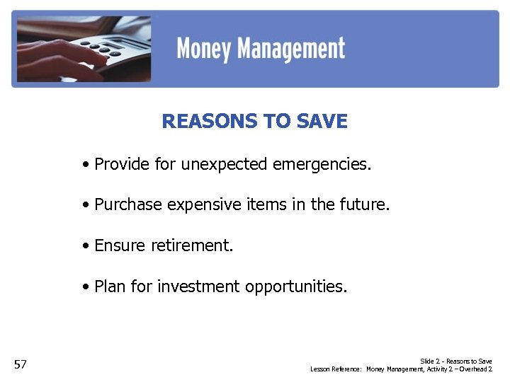 REASONS TO SAVE • Provide for unexpected emergencies. • Purchase expensive items in the