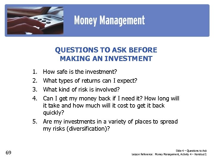 QUESTIONS TO ASK BEFORE MAKING AN INVESTMENT 1. 2. 3. 4. How safe is