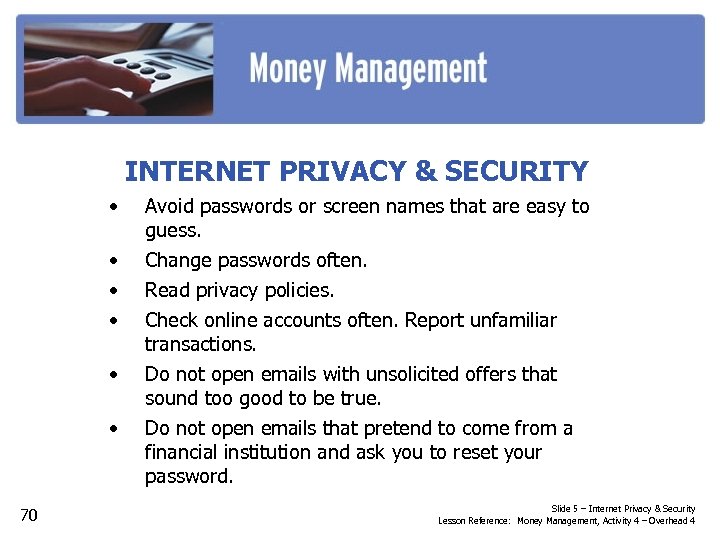 INTERNET PRIVACY & SECURITY • • • 70 Avoid passwords or screen names that