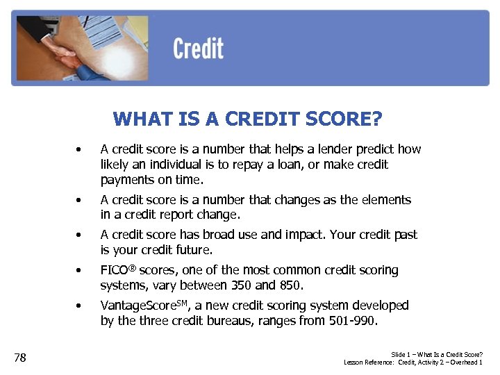 WHAT IS A CREDIT SCORE? • • A credit score is a number that