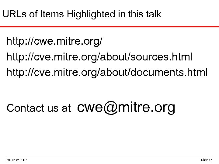 URLs of Items Highlighted in this talk http: //cwe. mitre. org/ http: //cve. mitre.