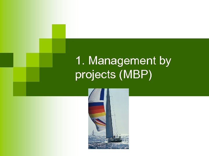 1. Management by projects (MBP) 