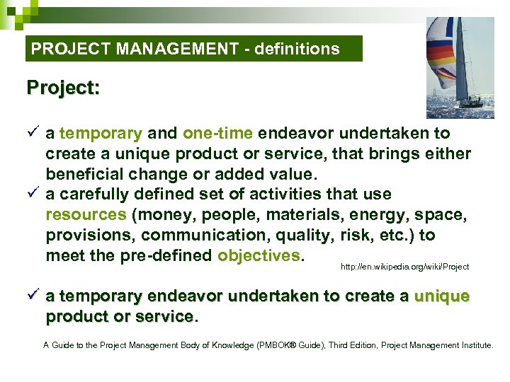 PROJECT MANAGEMENT - definitions Project: ü a temporary and one-time endeavor undertaken to create