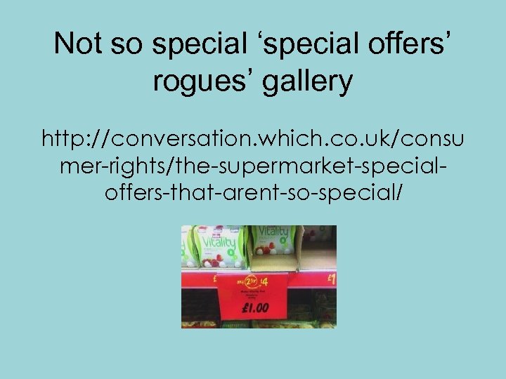 Not so special ‘special offers’ rogues’ gallery http: //conversation. which. co. uk/consu mer-rights/the-supermarket-specialoffers-that-arent-so-special/ 