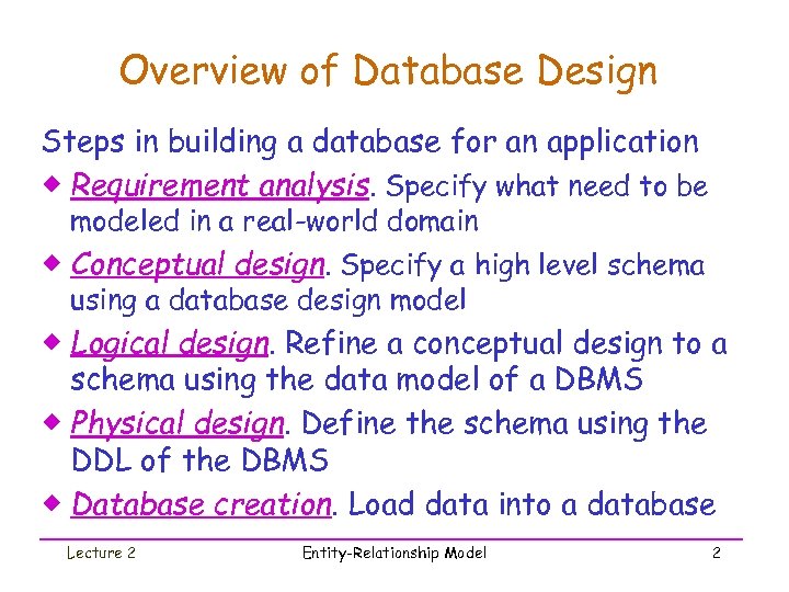 Overview of Database Design Steps in building a database for an application ® Requirement