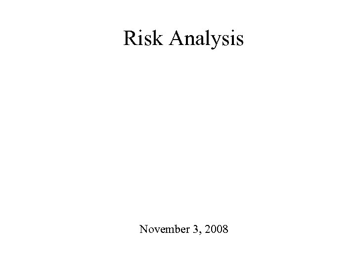 Risk Analysis November 3, 2008 